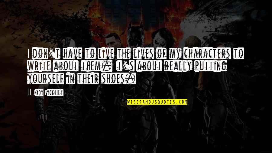 Funeral Pyres Quotes By Jodi Picoult: I don't have to live the lives of Funeral Pyres Quotes By Jodi Picoult: I don't have to live the lives of