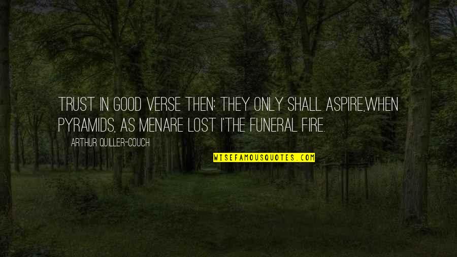 Funeral Quotes By Arthur Quiller-Couch: Trust in good verse then: They only shall