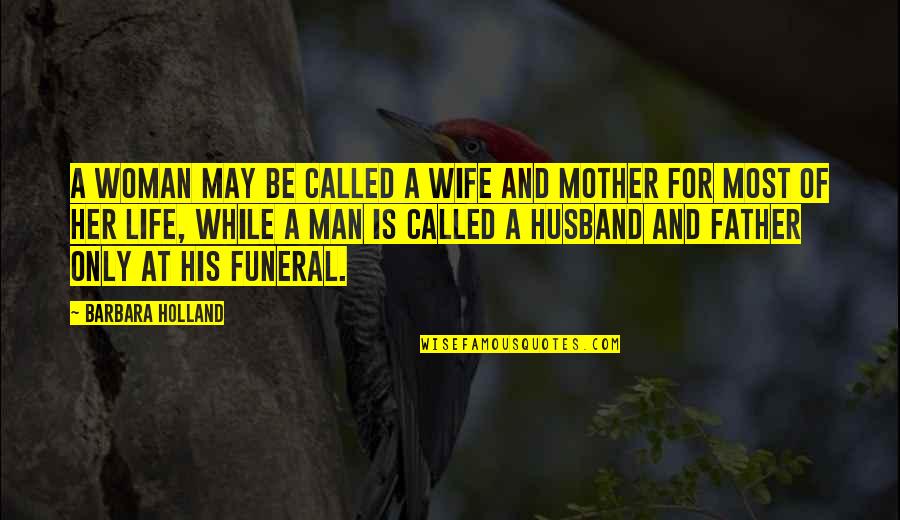 Funeral Quotes By Barbara Holland: A woman may be called a wife and