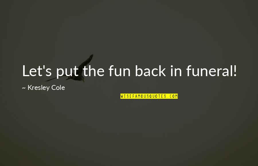 Funeral Quotes By Kresley Cole: Let's put the fun back in funeral!