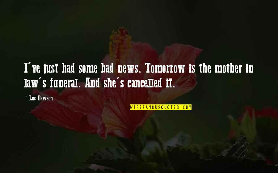 Funeral Quotes By Les Dawson: I've just had some bad news. Tomorrow is