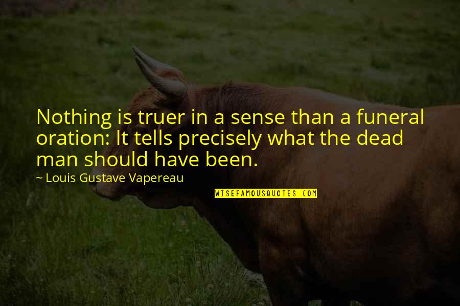 Funeral Quotes By Louis Gustave Vapereau: Nothing is truer in a sense than a