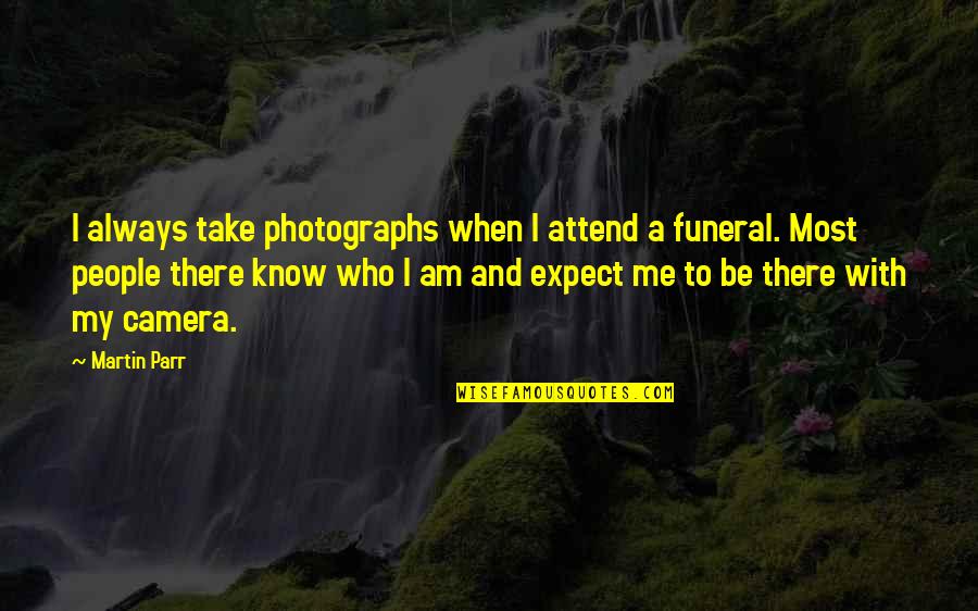 Funeral Quotes By Martin Parr: I always take photographs when I attend a