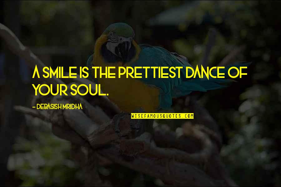Funeral Rites Quotes By Debasish Mridha: A smile is the prettiest dance of your