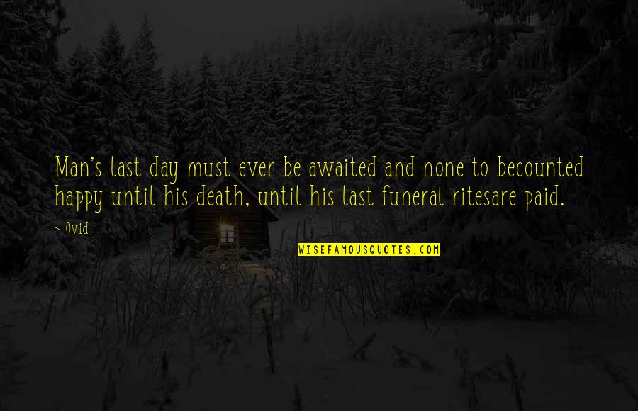 Funeral Rites Quotes By Ovid: Man's last day must ever be awaited and