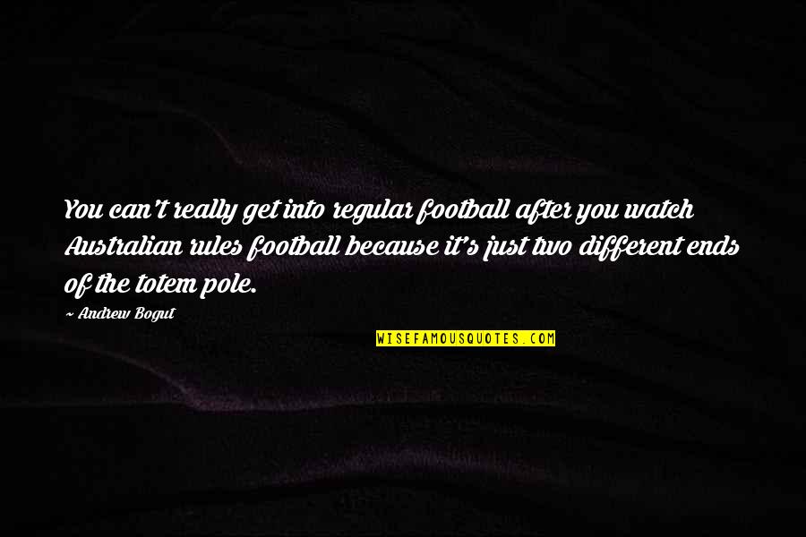 Funeral Sash Quotes By Andrew Bogut: You can't really get into regular football after