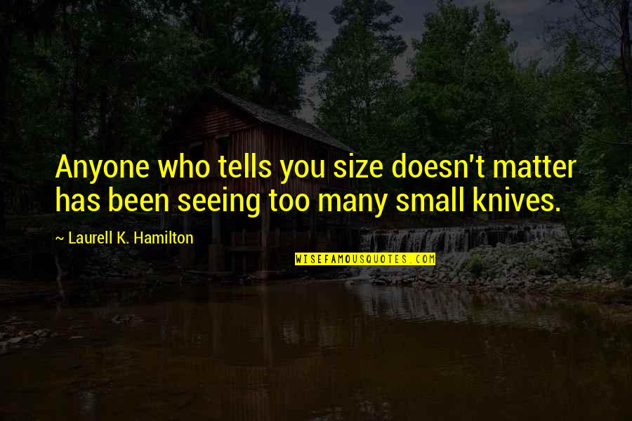 Funeral Sash Quotes By Laurell K. Hamilton: Anyone who tells you size doesn't matter has