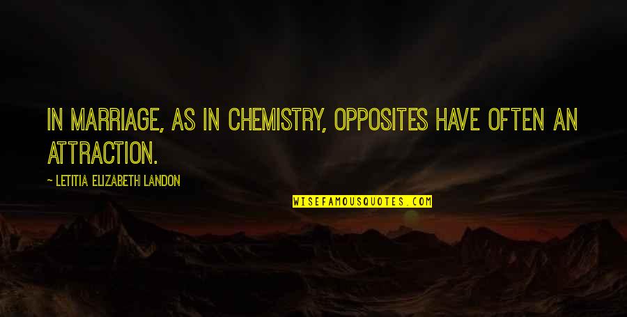 Funeral Saying Goodbye Quotes By Letitia Elizabeth Landon: In marriage, as in chemistry, opposites have often Funeral Saying Goodbye Quotes By Letitia Elizabeth Landon: In marriage, as in chemistry, opposites have often