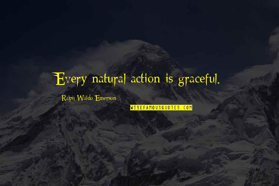 Funeral Sentiments Quotes By Ralph Waldo Emerson: Every natural action is graceful.