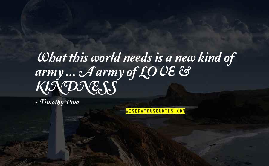 Funeral Spray Ribbon Quotes By Timothy Pina: What this world needs is a new kind