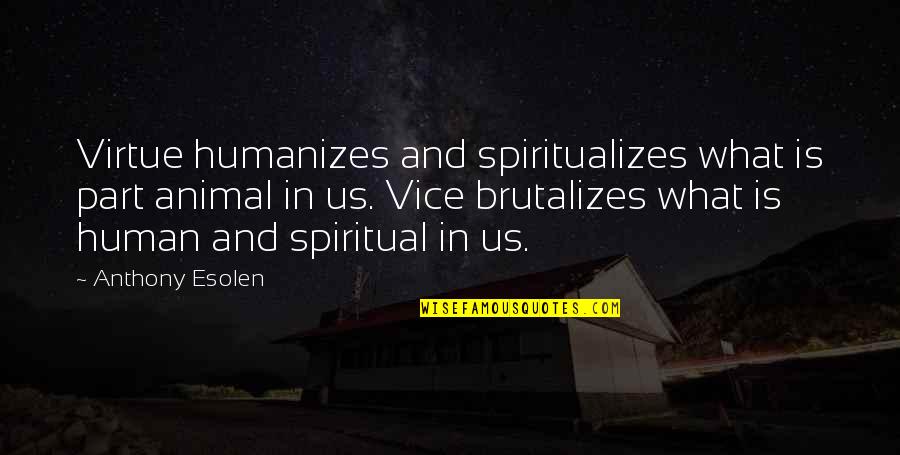 Funeral Thank You Notes Quotes By Anthony Esolen: Virtue humanizes and spiritualizes what is part animal Funeral Thank You Notes Quotes By Anthony Esolen: Virtue humanizes and spiritualizes what is part animal