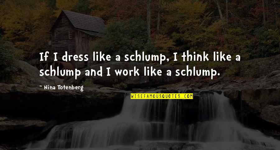 Funeral Tribute Quotes By Nina Totenberg: If I dress like a schlump, I think
