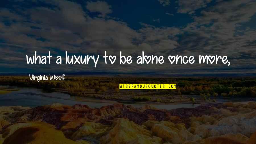 Funeral Wake Quotes By Virginia Woolf: what a luxury to be alone once more,