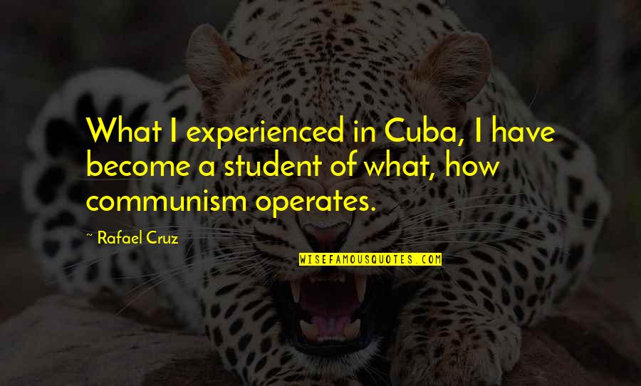 Funeralpyre Quotes By Rafael Cruz: What I experienced in Cuba, I have become