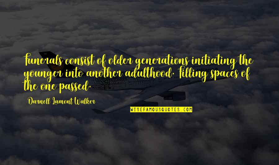 Funerals Quotes By Darnell Lamont Walker: Funerals consist of older generations initiating the younger