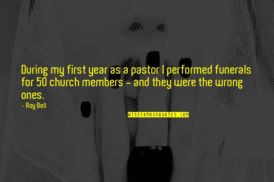 Funerals Quotes By Roy Bell: During my first year as a pastor I