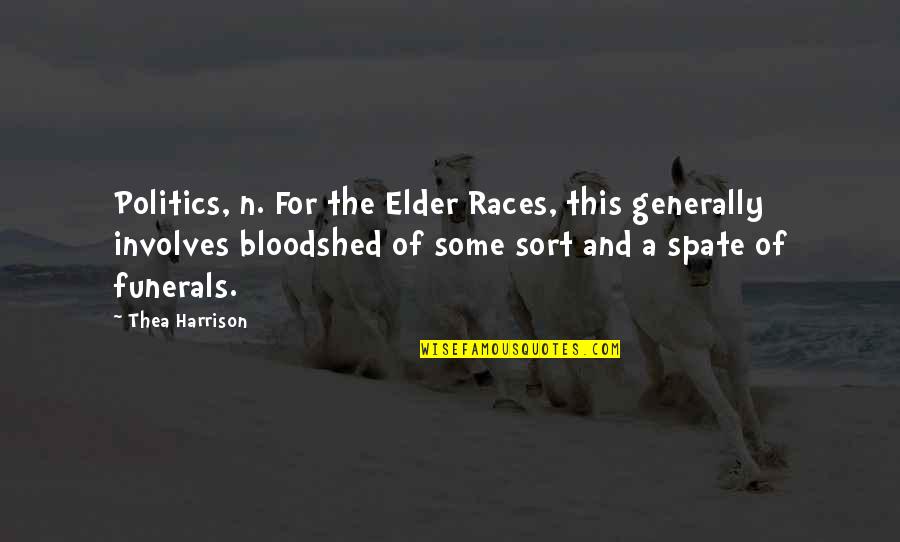 Funerals Quotes By Thea Harrison: Politics, n. For the Elder Races, this generally