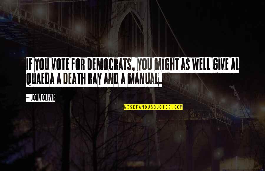 Funerary Quotes By John Oliver: If you vote for Democrats, you might as
