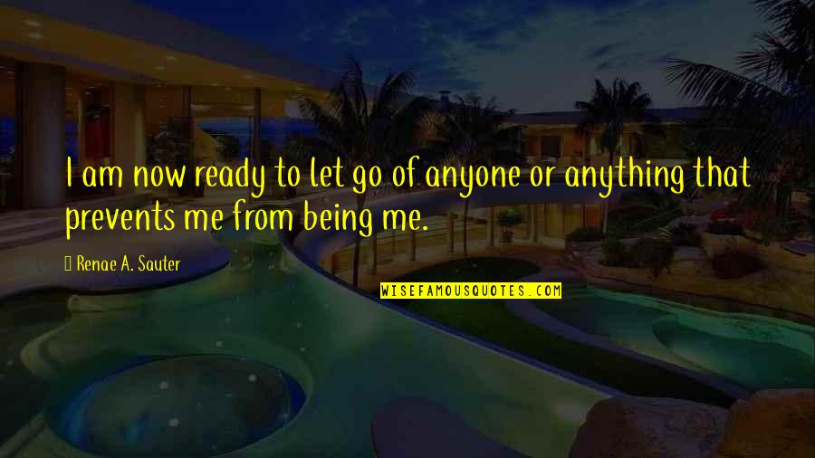 Funerary Quotes By Renae A. Sauter: I am now ready to let go of