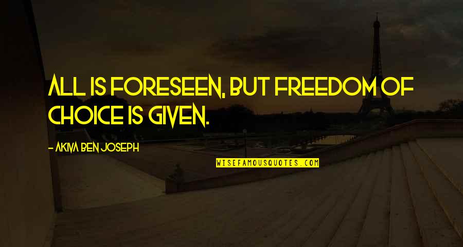 Funes El Quotes By Akiva Ben Joseph: All is foreseen, but freedom of choice is Funes El Quotes By Akiva Ben Joseph: All is foreseen, but freedom of choice is