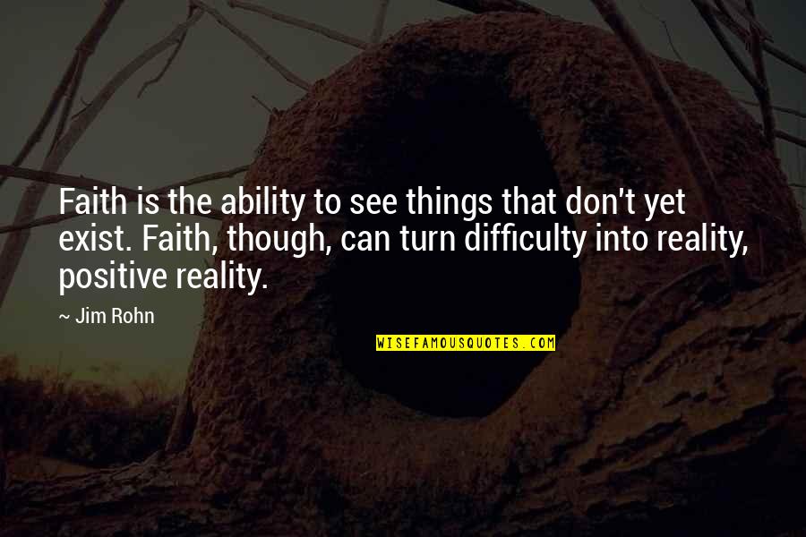Funes El Quotes By Jim Rohn: Faith is the ability to see things that Funes El Quotes By Jim Rohn: Faith is the ability to see things that