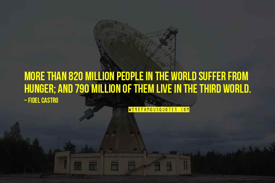 Funesta En Quotes By Fidel Castro: More than 820 million people in the world Funesta En Quotes By Fidel Castro: More than 820 million people in the world