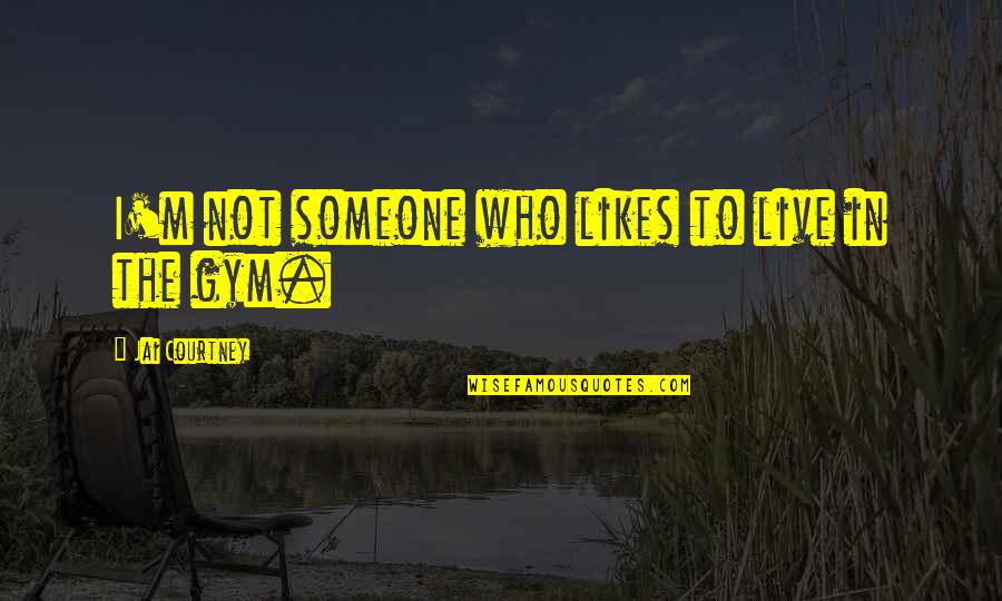 Funesta En Quotes By Jai Courtney: I'm not someone who likes to live in Funesta En Quotes By Jai Courtney: I'm not someone who likes to live in