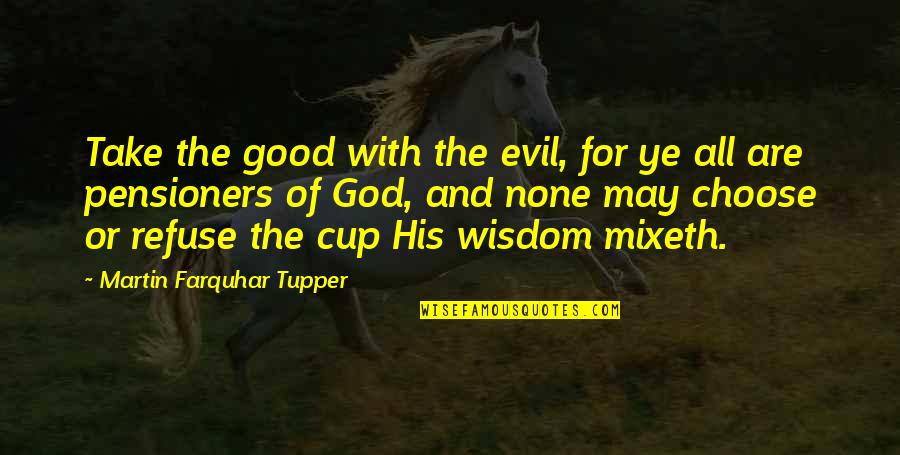Funesta En Quotes By Martin Farquhar Tupper: Take the good with the evil, for ye