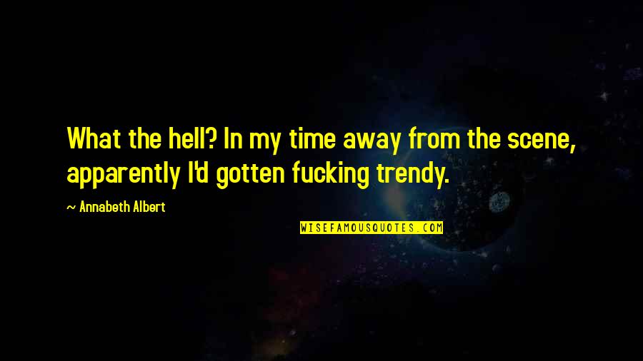 Funesto Antonimo Quotes By Annabeth Albert: What the hell? In my time away from