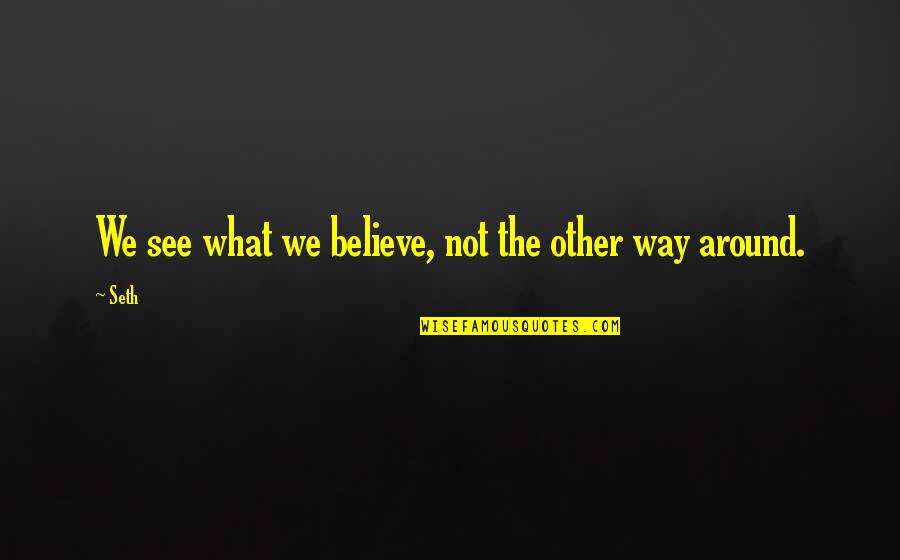 Funesto Antonimo Quotes By Seth: We see what we believe, not the other