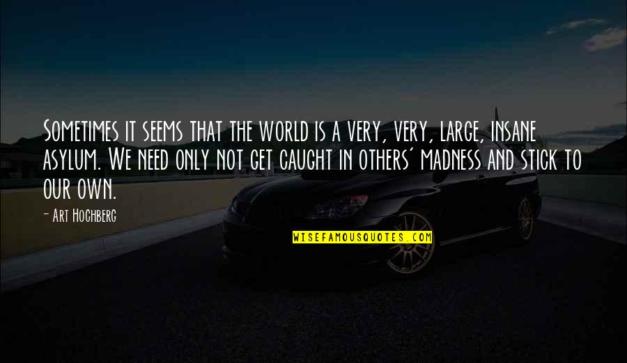 Funestus Quotes By Art Hochberg: Sometimes it seems that the world is a