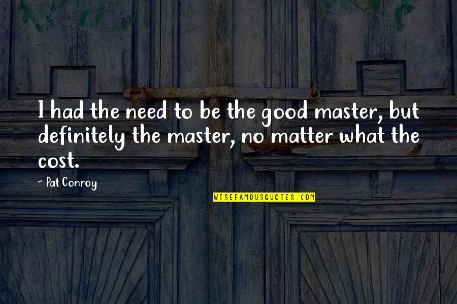 Funfair Funny Quotes By Pat Conroy: I had the need to be the good Funfair Funny Quotes By Pat Conroy: I had the need to be the good