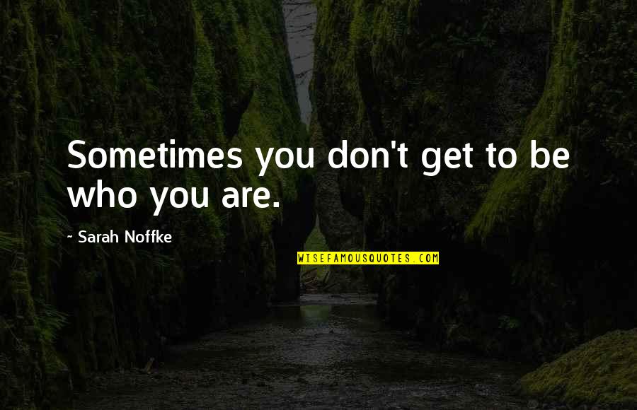Funfair Quotes By Sarah Noffke: Sometimes you don't get to be who you