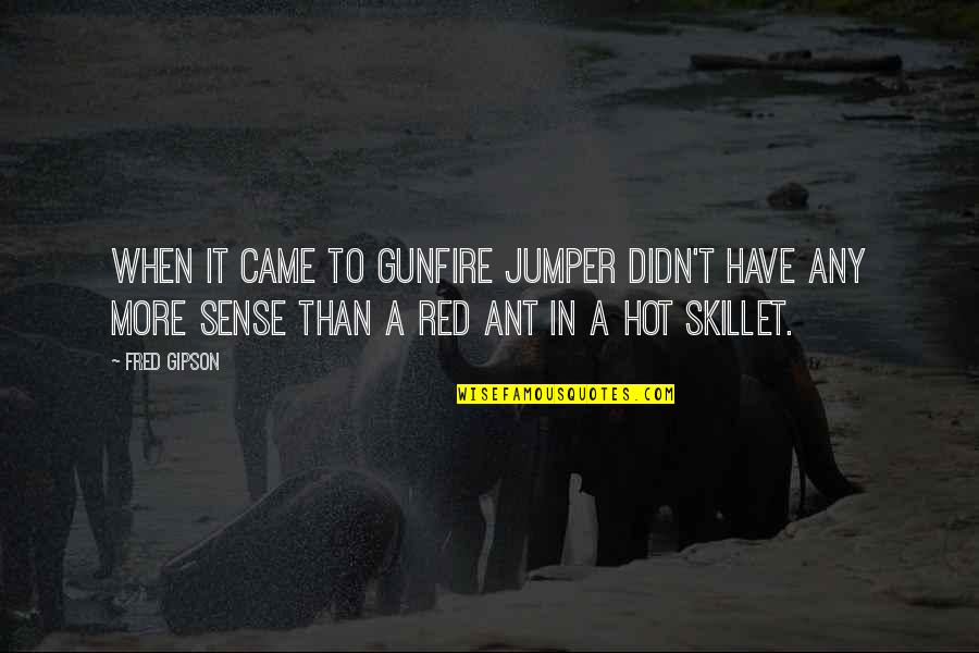 Funfairs Scotland Quotes By Fred Gipson: When it came to gunfire Jumper didn't have Funfairs Scotland Quotes By Fred Gipson: When it came to gunfire Jumper didn't have