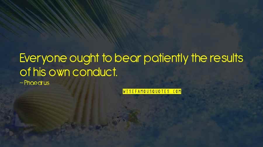 Funfairs Youtube Quotes By Phaedrus: Everyone ought to bear patiently the results of