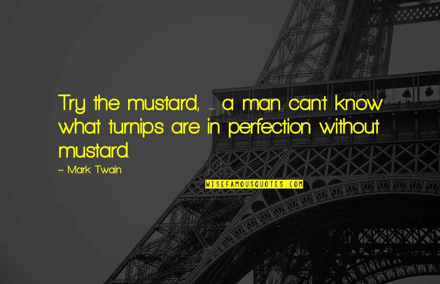 Fungai Quotes By Mark Twain: Try the mustard, - a man can't know