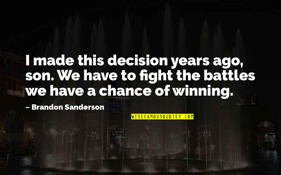 Fungar Quotes By Brandon Sanderson: I made this decision years ago, son. We