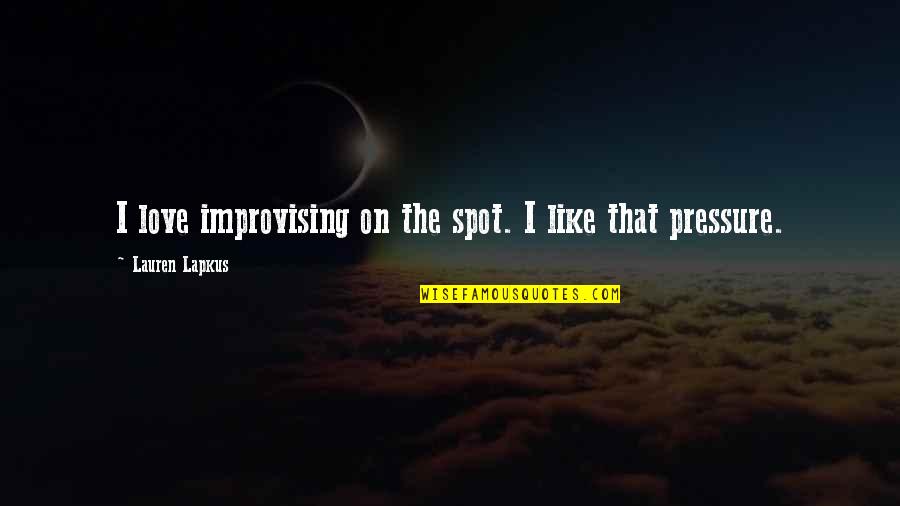 Funge Angola Quotes By Lauren Lapkus: I love improvising on the spot. I like Funge Angola Quotes By Lauren Lapkus: I love improvising on the spot. I like