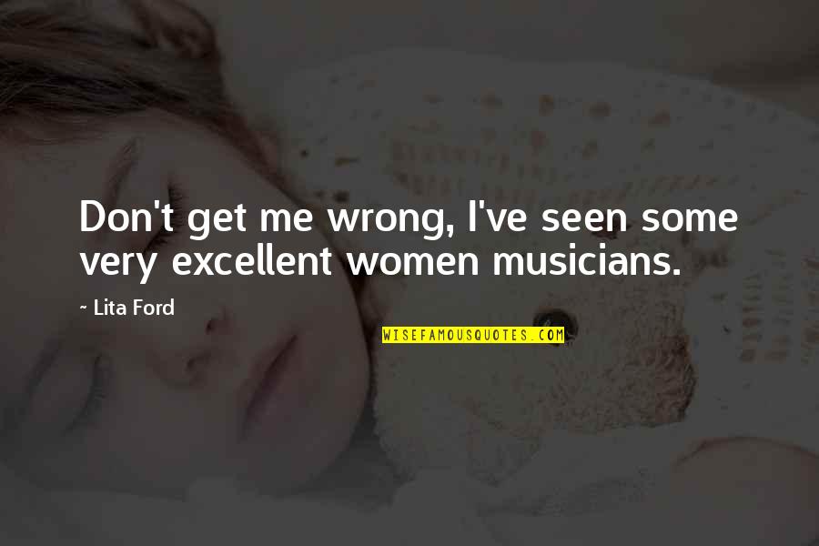 Fungemia Quotes By Lita Ford: Don't get me wrong, I've seen some very