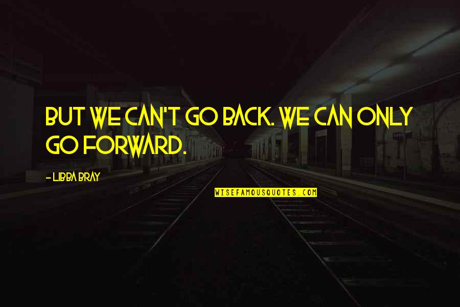 Fungos Nos Quotes By Libba Bray: But we can't go back. We can only Fungos Nos Quotes By Libba Bray: But we can't go back. We can only