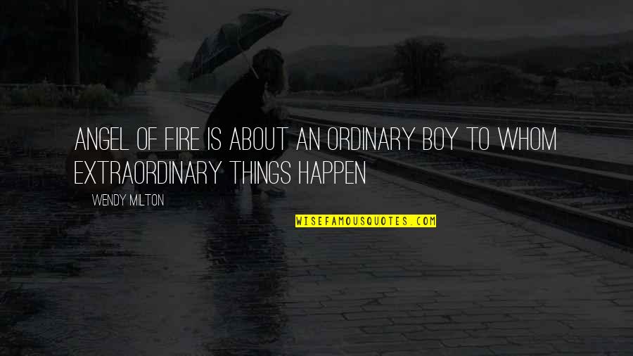 Fungsi Komposisi Quotes By Wendy Milton: Angel of Fire is about an ordinary boy
