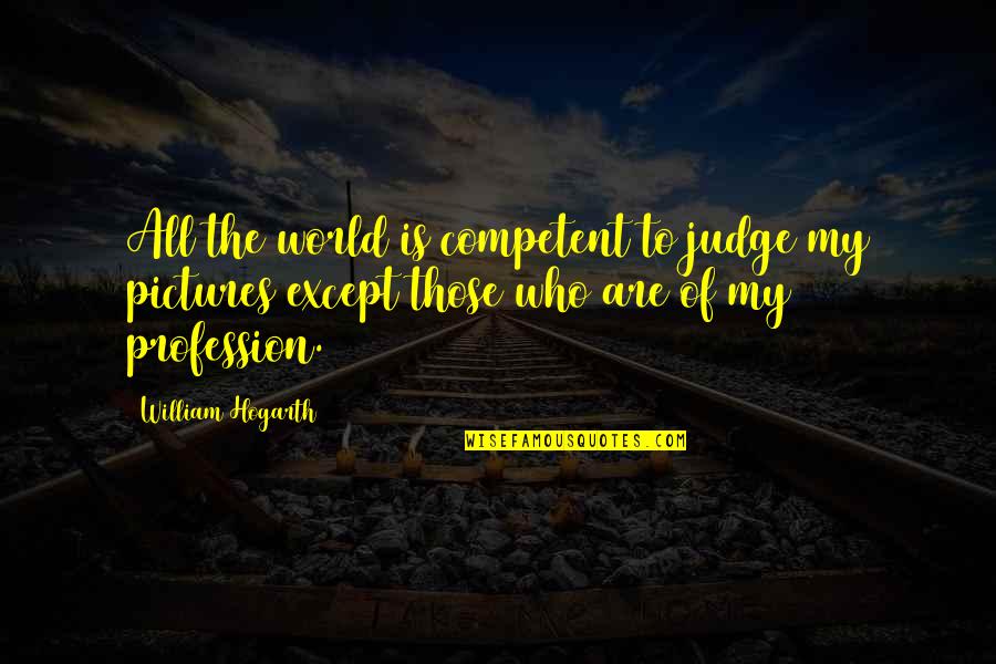 Fungsi Komposisi Quotes By William Hogarth: All the world is competent to judge my