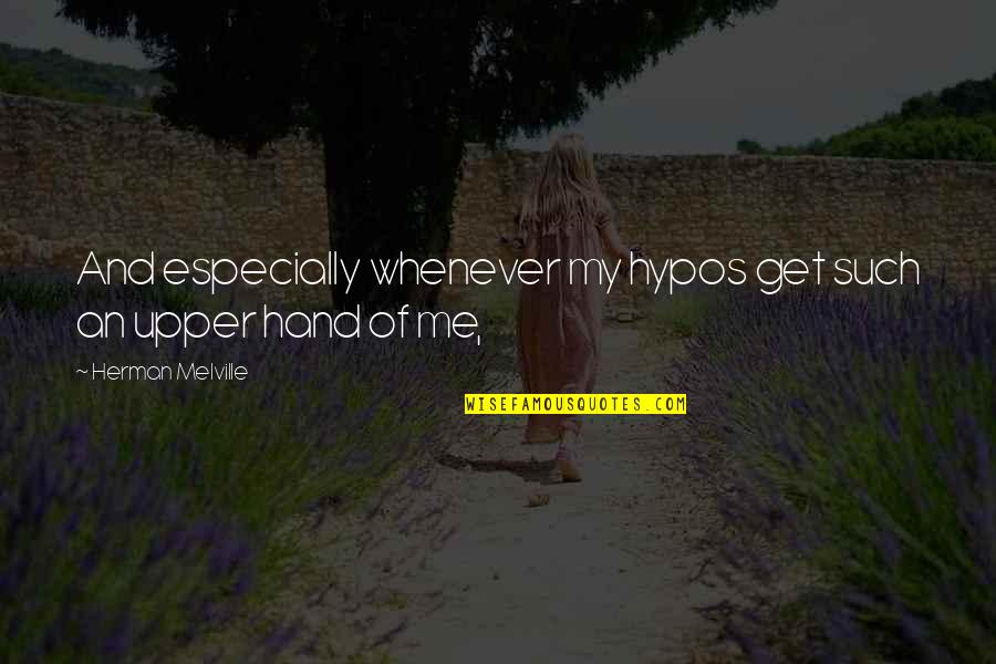 Fungulator Quotes By Herman Melville: And especially whenever my hypos get such an Fungulator Quotes By Herman Melville: And especially whenever my hypos get such an