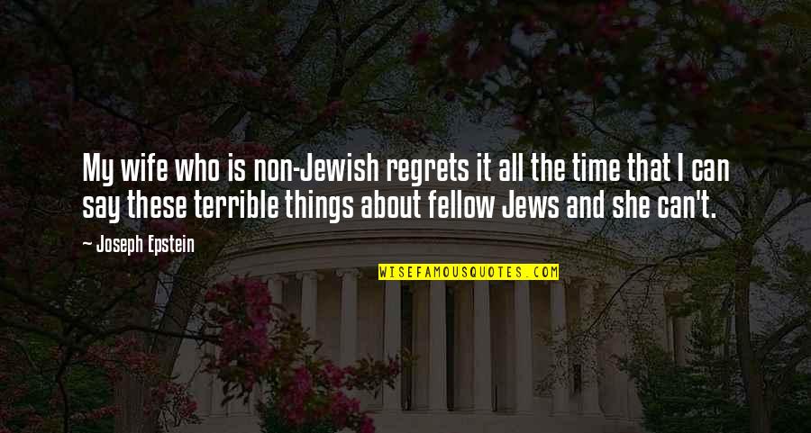 Fungulator Quotes By Joseph Epstein: My wife who is non-Jewish regrets it all