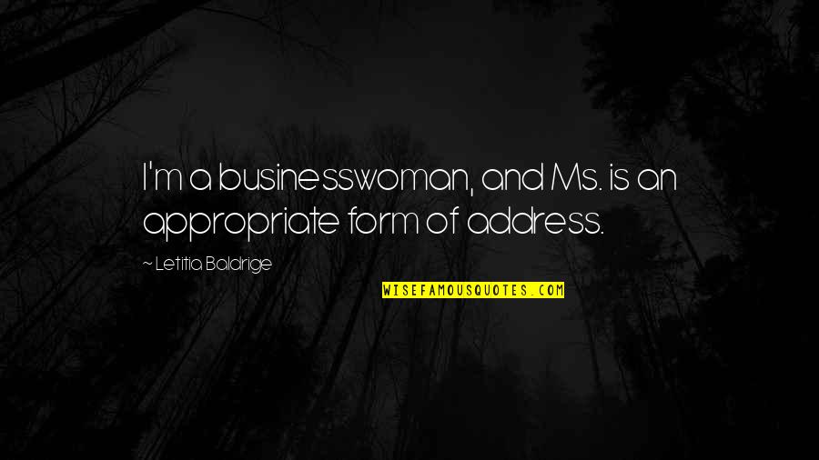 Fungus And Probiotics Quotes By Letitia Baldrige: I'm a businesswoman, and Ms. is an appropriate
