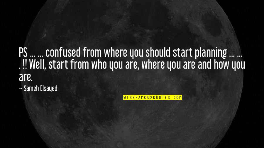 Fungus Maximus Quotes By Sameh Elsayed: PS ... ... confused from where you should Fungus Maximus Quotes By Sameh Elsayed: PS ... ... confused from where you should