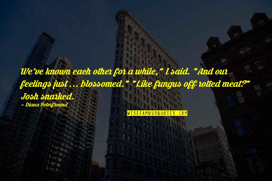 Fungus Quotes By Diana Peterfreund: We've known each other for a while," I Fungus Quotes By Diana Peterfreund: We've known each other for a while," I