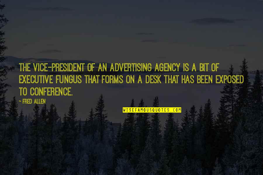 Fungus Quotes By Fred Allen: The vice-president of an advertising agency is a Fungus Quotes By Fred Allen: The vice-president of an advertising agency is a