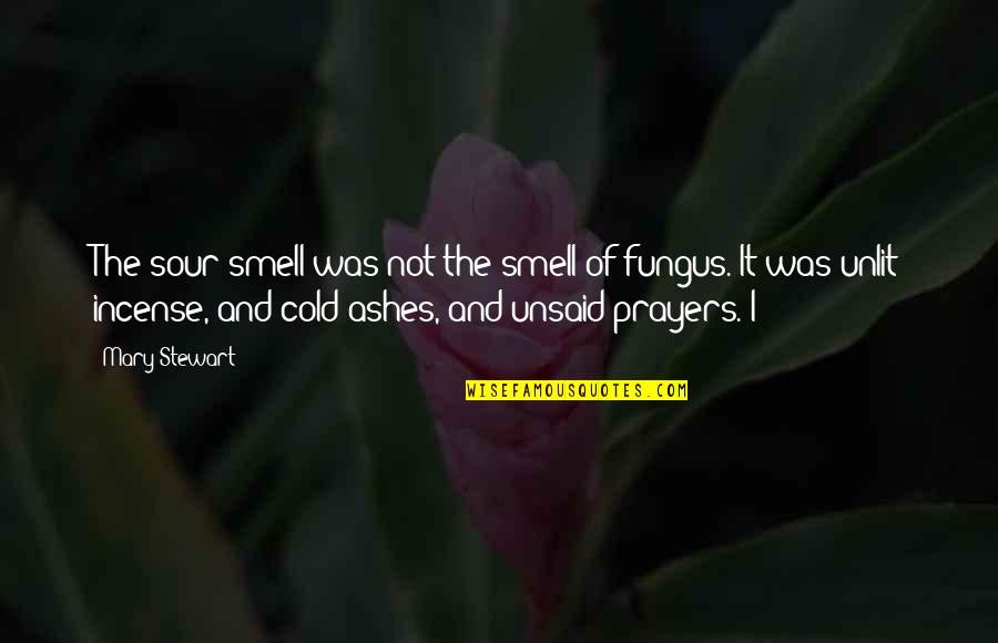 Fungus Quotes By Mary Stewart: The sour smell was not the smell of