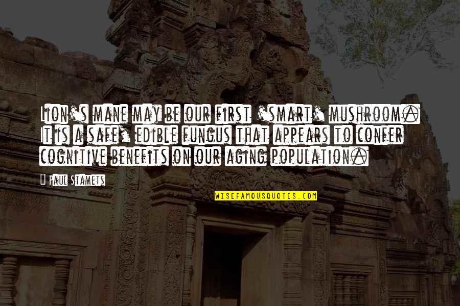 Fungus Quotes By Paul Stamets: Lion's mane may be our first 'smart' mushroom. Fungus Quotes By Paul Stamets: Lion's mane may be our first 'smart' mushroom.